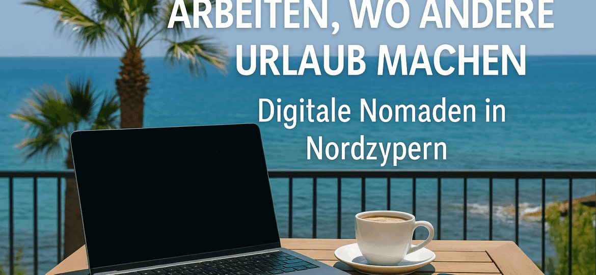 Digitale Nomaden in Nordzypern